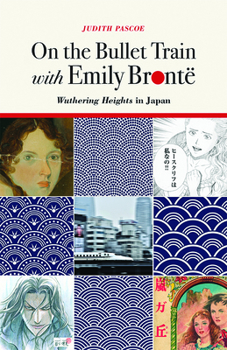 Hardcover On the Bullet Train with Emily Brontë: Wuthering Heights in Japan Book