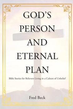 Paperback God's Person and Eternal Plan (Latest Edition): Bible Stories for Believers Living in a Culture of Unbelief Book