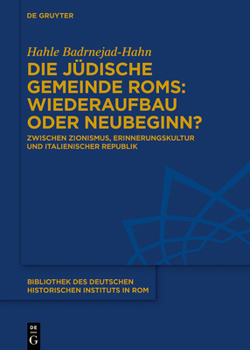 Die J�dische Gemeinde Rom: Wiederaufbau Oder Neubeginn?: Zwischen Zionismus, Erinnerungskultur Und Italienischer Republik