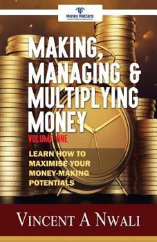 Paperback Making, Managing & Multiplying Money: Learn How To Maximise Your Money-Making Potentials Book