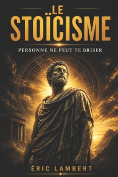 Le Stoïcisme: L'art de la paix intérieure et de la liberté de l'âme