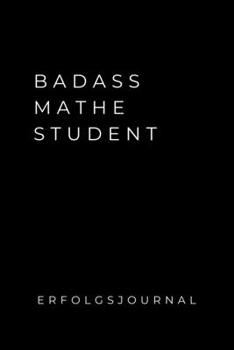BADASS MATHE STUDENT ERFOLGSJOURNAL: A5 Geschenkbuch ERFOLGSJOURNAL 2020 Mathematik Studium | Notizbuch für Mathematiker | witziger Spruch zum Abitur ... | Erstes Semester Mathe (German Edition)