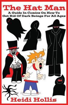 Paperback The Hat Man: A Guide In Comics On How To Get Rid Of Dark Beings For All Ages Book