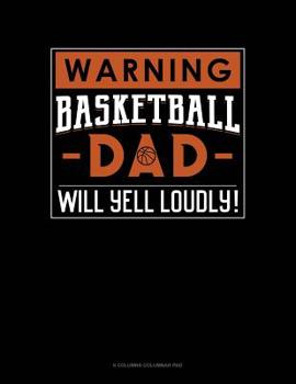 Paperback Warning! Basketball Dad Will Yell Loudly!: 6 Columns Columnar Pad Book