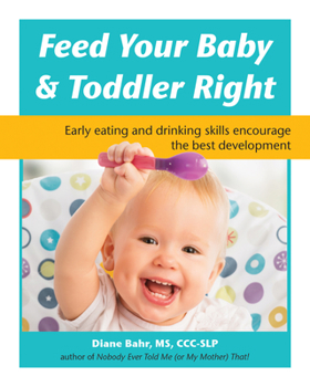Paperback Feed Your Baby and Toddler Right: Early Eating and Drinking Skills Encourage the Best Development Book