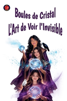 Paperback Boules de Cristal L'Art de Voir l'Invisible [French] Book