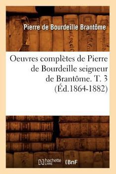 Paperback Oeuvres Complètes de Pierre de Bourdeille Seigneur de Brantôme. T. 3 (Éd.1864-1882) [French] Book