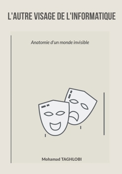 Paperback L'autre visage de l'informatique: Anatomie d'un monde invisible (French Edition) [French] Book