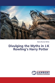 Paperback Divulging the Myths in J.K Rowling's Harry Potter Book