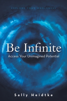 Paperback Be Infinite: Access Your Unimagined Potential Book