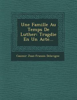 Paperback Une Famille Au Temps de Luther: Trag Die En Un Acte... [French] Book