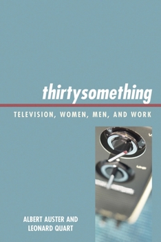 thirtysomething: Television, Women, Men, and Work (Critical Studies in Television)