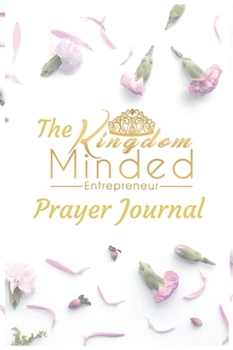 The Kingdom Minded Entrepreneur Prayer Journal