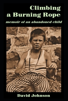 Paperback Climbing a Burning Rope: Memoir of an Abandoned Child Book