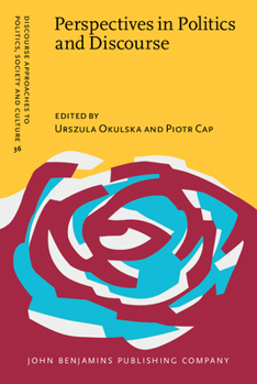 Perspectives in Politics and Discourse. - Book #36 of the Discourse Approaches to Politics, Society and Culture