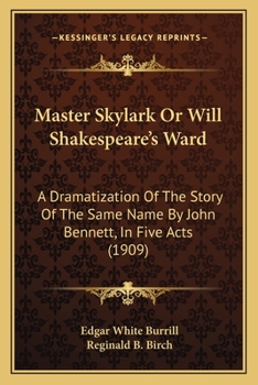 Paperback Master Skylark Or Will Shakespeare's Ward: A Dramatization Of The Story Of The Same Name By John Bennett, In Five Acts (1909) Book