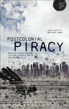 Hardcover Postcolonial Piracy: Media Distribution and Cultural Production in the Global South Book