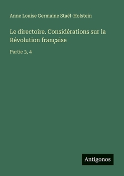 Paperback Le directoire. Considérations sur la Révolution française: Partie 3, 4 [French] Book