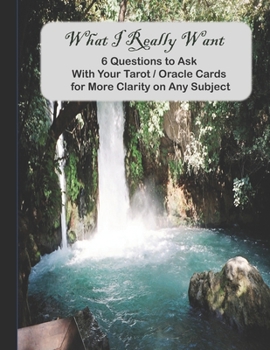 Paperback What I Really Want: 6 Questions to Ask With Your Tarot / Oracle Cards for More Clarity on Any Subject Book