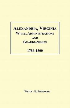 Paperback Alexandria, Virginia Wills, Administrations and Guardianships, 1786-1800 Book