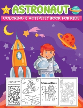 Paperback astronaut coloring & activity book for kids: A Children Space Themed Activity Book Featuring 130+ Astronauts activity pages inside Book
