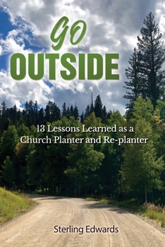 Paperback Go Outside!: 13 Lessons Learned as a Church Planter and Replanter Book