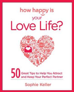 Hardcover How Happy Is Your Love Life?: 50 Great Tips to Help You Attract and Keep Your Perfect Partner Book
