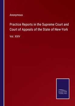 Paperback Practice Reports in the Supreme Court and Court of Appeals of the State of New-York: Vol. XXIV Book