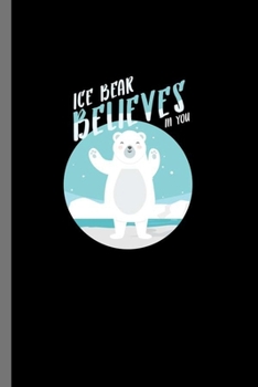 Paperback Ice Bear Believes in you: For Animal Lovers Cute Animal Composition Book Smiley Funny Vet Tech Veterinarian Animal Rescue Sarcastic For Kids Vet Book