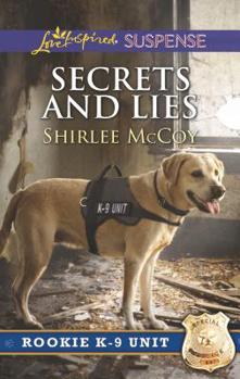 Secrets and Lies - Book #5 of the Rookie K-9 Unit