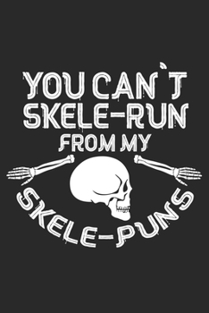 You can't skele-Run from my Skele-Puns: Halloween blank journal pages for all horror fans | 120 pages for vampires, ghouls, witches and zombies | 6x9" inches