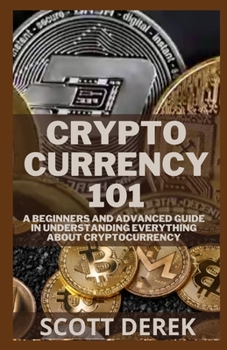 Paperback Cryptocurrency 101: A Beginners And Advanced Guide In Understanding Everything About Cryptocurrency Book