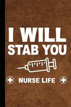 Nurse Life I Will Stab You : Nursing Journal Gift Idea, Funny Diary, Study Notebook, Nurse Lined Journal, Special Writing Workbook
