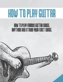 Paperback How to Play Guitar: How to rhythms, strum and play your first famous songs Book