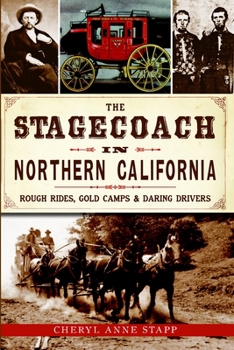 The Stagecoach in Northern California: Rough Rides, Gold Camps  Daring Drivers - Book  of the Transportation
