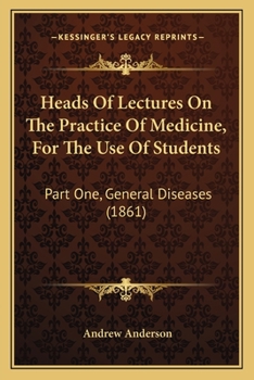 Paperback Heads Of Lectures On The Practice Of Medicine, For The Use Of Students: Part One, General Diseases (1861) Book