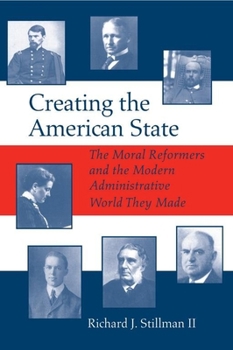 Paperback Creating the American State: The Moral Reformers and the Modern Administrative World They Made Book
