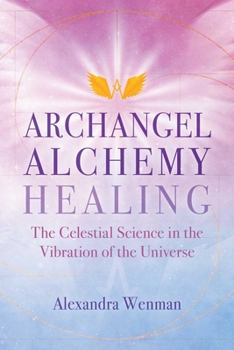 Paperback Archangel Alchemy Healing: The Celestial Science in the Vibration of the Universe Book