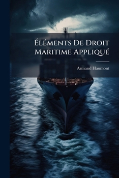 Paperback Éléments De Droit Maritime Appliqué: Les Transports Maritimes [French] Book