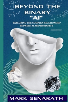 Paperback Beyond the Binary " AI": Exploring the Complex Relationship between AI and Humanity [Large Print] Book