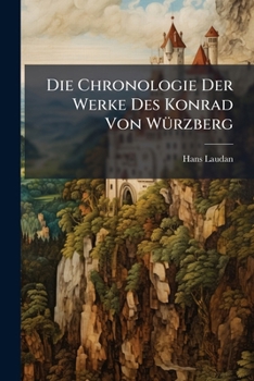 Paperback Die Chronologie Der Werke Des Konrad Von Würzberg [German] Book
