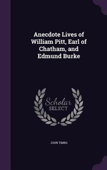 Hardcover Anecdote Lives of William Pitt, Earl of Chatham, and Edmund Burke Book