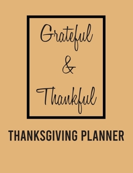 Grateful & Thankful - Thanksgiving planner : Organizer with guest list, grocery list, shopping list, recipe list & meal planner, event timeline & to ... you Home for Turkey day, perfect Gift for Mom