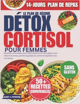 Paperback Le Plan De Régime Détox Cortisol Pour Femmes: Recettes conviviales, anti-inflammatoires et sans gluten pour réduire le stress, perdre la graisse du ve [French] Book