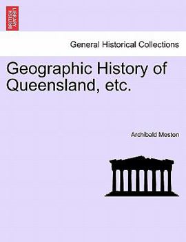 Paperback Geographic History of Queensland, Etc. Book