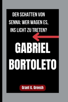 Paperback Gabriel Bortoleto: Der Schatten Von Senna: Wer Wagen Es, Ins Licht Zu Treten? [German] Book