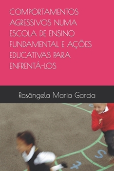 Paperback Comportamentos Agressivos Numa Escola de Ensino Fundamental E Ações Educativas Para Enfrentá-Los [Portuguese] Book