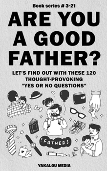 Paperback Are You a Good Father? Let's Find Out With These 120 Thought-Provoking Yes or No Questions Book