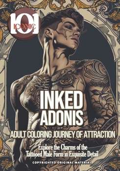 101 Iconic: Inked Adonis: Coloring Journey of Attraction - Explore the Charms of the Tattooed Male Form in Exquisite Detail: Unlea