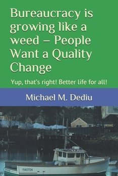 Paperback Bureaucracy is growing like a weed - People Want a Quality Change: Yup, that's right! Better life for all! Book